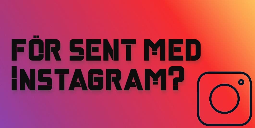 Är det för sent med att starta Instagram konto nu?